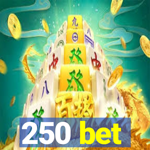 250 bet